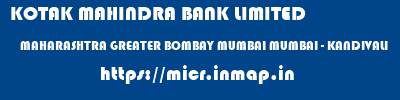 KOTAK MAHINDRA BANK LIMITED  MAHARASHTRA GREATER BOMBAY MUMBAI MUMBAI - KANDIVALI  micr code